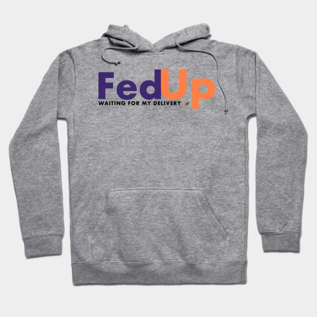 Fed up with fed ex Hoodie by FirstTees